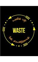 Wake Up Waste Be Awesome Notebook for a Refuse Collector, Blank Lined Journal