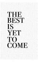 The Best Is Yet to Come