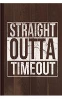 Straight Outta Timeout Journal Notebook: Blank Lined Ruled for Writing 6x9 110 Pages