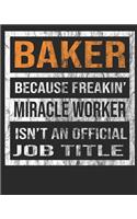 Baker Because Freakin' Miracle Worker Is Not an Official Job Title