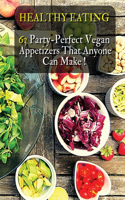 Healthy Eating - 63 Party-Perfect Vegan Appetizers That Anyone Can Make: Delicious Vegan Recipes - Cookbook In Italiano Contenente 63 Ricette Di Antipasti Per Vegani - Rigid Cover Version - Italian Language Edition