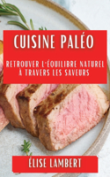 Cuisine Paléo: Retrouver l'Équilibre Naturel à Travers les Saveurs