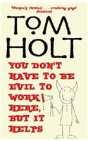 You Don't Have To Be Evil To Work Here, But It Helps