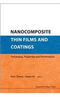 Nanocomposite Thin Films and Coatings: Processing, Properties and Performance