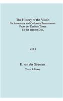 History of the Violin, Its Ancestors and Collateral Instruments from the Earliest Times to the Present Day. Volume 1. (Fascimile reprint).