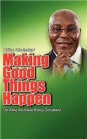 Making Good Things Happen: The Atiku Abubakar Policy Document Big Font)P(English)