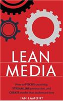 Lean Media: How to focus creativity, streamline production, and create media that audiences love