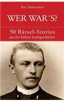 Wer war's?: 50 Rätsel-Stories aus der Kölner Stadtgeschichte