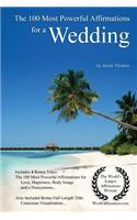 Affirmation the 100 Most Powerful Affirmations for a Wedding - With 4 Positive Daily Self Affirmation Bonus Books on Love, Happiness, Body Image & a Honeymoon - For Men & Women