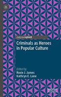 Criminals as Heroes in Popular Culture