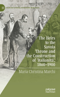 Heirs to the Savoia Throne and the Construction of 'Italianità', 1860-1900