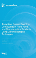 Analysis of Natural Bioactive Compounds in Plant, Food, and Pharmaceutical Products Using Chromatographic Techniques