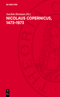 Nicolaus Copernicus, 1473-1973: Das Bild Vom Kosmos Und Die Copernicanische Revolution in Den Gesellschaftlichen Und Geistigen Auseinandersetzungen