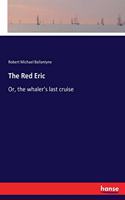 The Red Eric: Or, the whaler's last cruise