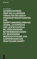 Untersuchungen Über Das Allgemeine Verhalten Des Geschwindigkeitskoeffizienten Von Dampfturbinenelementen (Düsen, Leitapparate Und Laufschaufeln) Bei Verschiedenen Betreibsbedingungen Mit Besonderer Berücksichtigung Von Ausführungen Des Praktischen