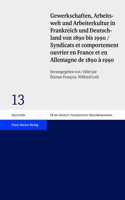 Gewerkschaften, Arbeitswelt Und Arbeiterkultur in Frankreich Und Deutschland Von 1890 Bis 1990 / Syndicats Et Comportement Ouvrier En France Et En Allemagne de 1890 a 1990