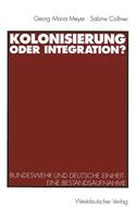 Kolonisierung Oder Integration?: Bundeswehr Und Deutsche Einheit. Eine Bestandsaufnahme
