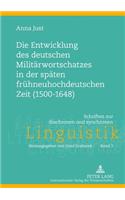 Die Entwicklung Des Deutschen Militaerwortschatzes in Der Spaeten Fruehneuhochdeutschen Zeit (1500-1648)