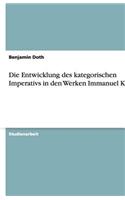 Die Entwicklung des kategorischen Imperativs in den Werken Immanuel Kants