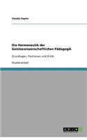 Die Hermeneutik der Geisteswissenschaftlichen Pädagogik: Grundlagen, Positionen und Kritik(German)