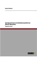 Sportgeschmack als Distinktionsmittel bei älteren Menschen: (German)
