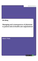 Managing and consequences of physician to patient ratio in health care organizations