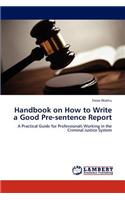 Handbook on How to Write a Good Pre-Sentence Report