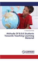 Attitude Of B.Ed Students Towards Teaching Learning Material