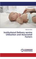 Institutional Delivery service Utilization and Associated Factors