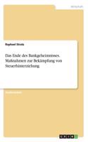 Das Ende des Bankgeheimnisses. Maßnahmen zur Bekämpfung von Steuerhinterziehung