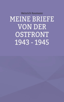 Meine Briefe von der Ostfront 1943 - 1945