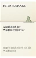 ALS Ich Noch Der Waldbauernbub War