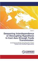 Deepening Interdependence or Decoupling Hypothesis In East Asia through Trade Transmission