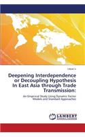 Deepening Interdependence or Decoupling Hypothesis In East Asia through Trade Transmission