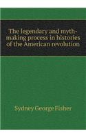 The Legendary and Myth-Making Process in Histories of the American Revolution