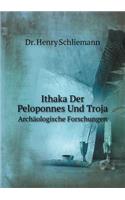 Ithaka, Der Peloponnes Und Troja Archäologische Forschungen