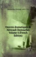 Oeuvres dramatiques de Nericault Destouches Volume 4 (French Edition)