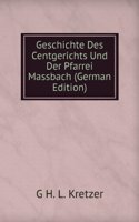 Geschichte Des Centgerichts Und Der Pfarrei Massbach (German Edition)