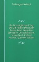 Der Dreissigjahrige Krieg Und Die Helden Desselben Gustav Adolf, Konig Von Schweden, Und Wallenstein, Herzog Von Friedland, Volume 2 (German Edition)