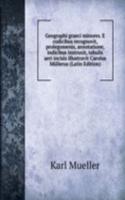 Geographi graeci minores. E codicibus recognovit, prolegomenis, annotatione, indicibus instruxit, tabulis aeri incisis illustravit Carolus Mullerus (Latin Edition)