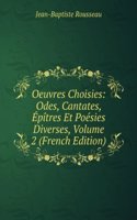 Oeuvres Choisies: Odes, Cantates, Epitres Et Poesies Diverses, Volume 2 (French Edition)