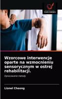 Wzorcowe interwencje oparte na wzmocnieniu sensorycznym w ostrej rehabilitacji.