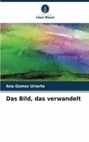 Das Bild, das verwandelt