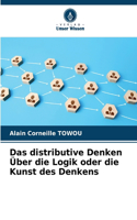 Das distributive Denken Über die Logik oder die Kunst des Denkens
