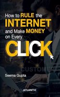 How to Rule the Internet and Make Money on Every Click
