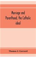 Marriage and parenthood, the Catholic ideal