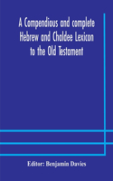 compendious and complete Hebrew and Chaldee Lexicon to the Old Testament; with an English-Hebrew index, chiefly founded on the works of Gesenius and Fürst, with improvements from Dietrich and other sources