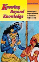 Knowing Beyond Knowledge: Epistemologies of Religious Experience in Classical and Modern Advaita