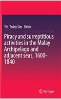Piracy and Surreptitious Activities in the Malay Archipelago and Adjacent Seas, 1600-1840
