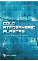 Cold Atmospheric Plasmas: Their Use in Biology and Medicine